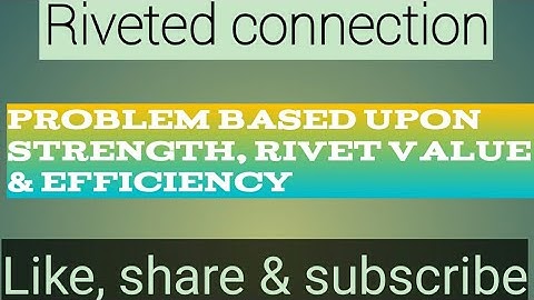 Problems (based on strength, rivet value & efficiency of riveted joint)