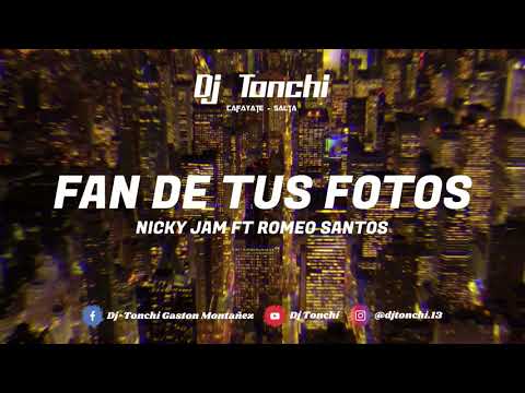 FAN DE TUS FOTOS (Remix) – DJ Tonchi – NICKY JAM FT ROMEO SANTOS