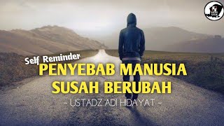 Penyebab Manusia Susah Berubah | Ustadz Adi Hidayat Lc, MA.