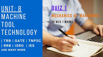 UNIT 8 | Machine Tool Technology | Quiz 1 | Mechanics of Machining | MCQ