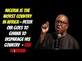 NIGERIA IS THE WORST COUNTRY IN AFRICA - PETER OBI GOES TO GHANA TO DISPARAGE HIS COUNTRY