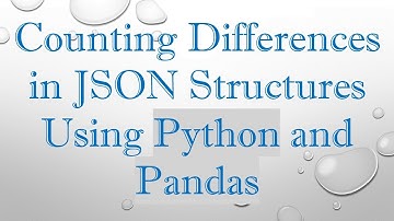 Counting Differences in JSON Structures Using Python and Pandas