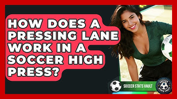 How Does A Pressing Lane Work In A Soccer High Press? - Soccer Stats Vault