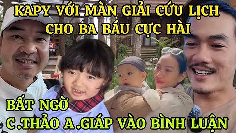 BÉ KAPY TANGO VỚI MÀN GIẢI CỨU LỊCH CHO BA BÁU CỰC HÀI,ĐANG LIVE BẤT NGỜ C THẢO A GIÁP VÀO BÌNH LUẬN