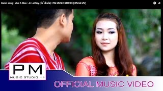 Video thumbnail of "Karen song : မူးအးေမံ-က်ဝ္လိက္သိင့္ : Mue A Mea - Jo Lai Sey (จ่อ ไล้ เส่ย) : PM (official MV)"