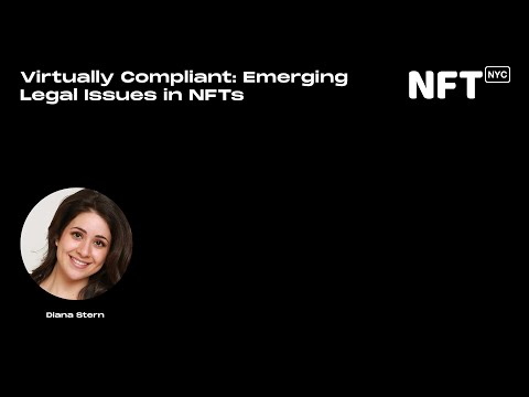 Virtually Compliant: Emerging Legal Issues in NFTs - Diana Stern - Talk at NFT.NYC 2022