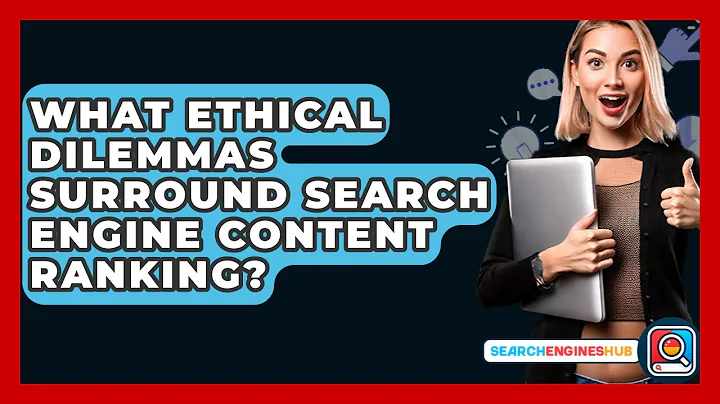 What Ethical Dilemmas Surround Search Engine Content Ranking? - SearchEnginesHub.com
