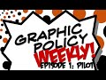 Graphic policy weekly episode 1 pilot