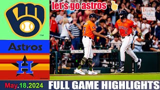 Houston Astros Vs. Milwaukee Brewers GAME HIGHLIGHTS (05/18/24) | MLB Season 2024