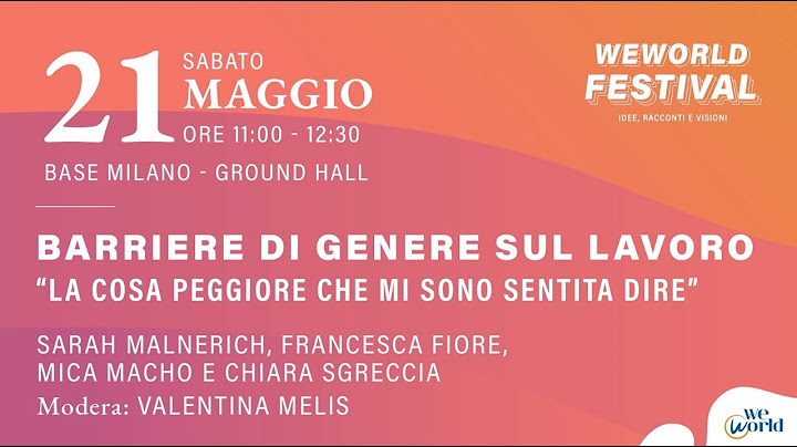 WeWorld Festival 2022. Barriere di genere sul lavoro. La cosa peggiore che mi sono sentita dire