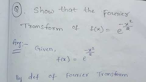 Finding the Fourier Transform of f(x)=e^-(x²/2) ||