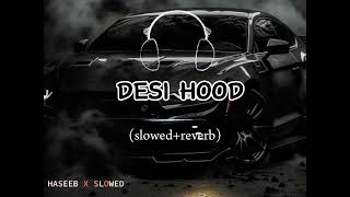 Desi Hood Full Song Haseeb X Slowed