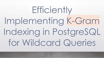 Efficiently Implementing K-Gram Indexing in PostgreSQL for Wildcard Queries