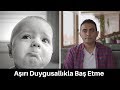 Aşırı Duygusallıktan Nasıl Kurtulabilirim?