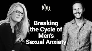 Breaking the Cycle of Men’s Sexual Anxiety, with Kate Moyle