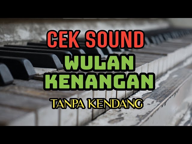 Cover Cek Sound  WULAN KENANGAN  Tanpa Kendang class=