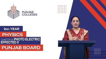PGC Lectures-Inter Part II-Punjab Board-Physics-Chapter 19 - Photo Electric Effected II