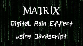 Matrix raining code effect using HTML, CSS and Javascript