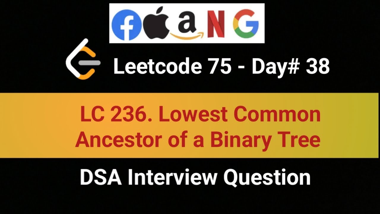 LeetCode 236| Lowest Common Ancestor of a Binary Tree | 38th in ...