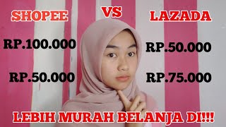 LEBIH MURAH BELANJA DI SHOPEE ATAU LAZADA?