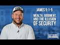 James 5:1-5 - Wealth, Judgment, and the Illusion of Security