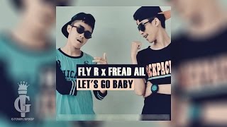 FLY R x FREAD AIL - Lets Go Baby [ Audio]