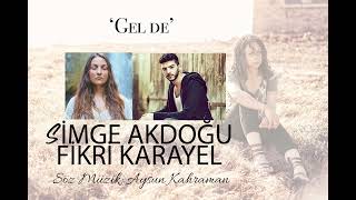 GEL DE - Simge Akdoğu - Fikri Karayel (Söz/Müzik: Aysun Kahraman)