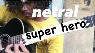 netral - super hero | NTRL tutorial dan cover