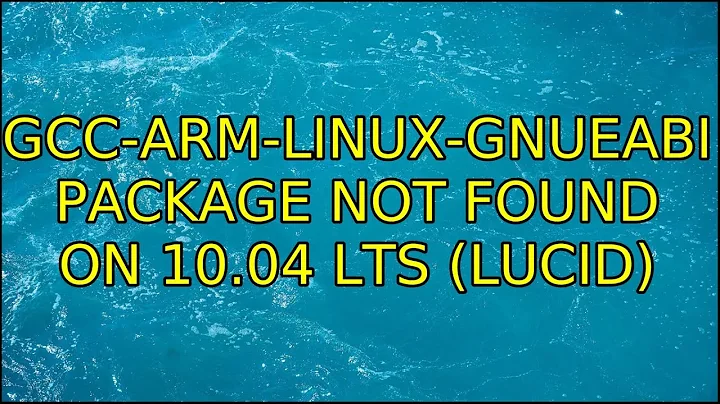 gcc-arm-linux-gnueabi package not found on 10.04 LTS (Lucid)