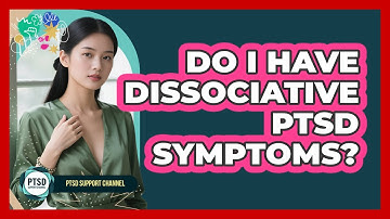 Do I Have Dissociative PTSD Symptoms? - PTSD Support Channel