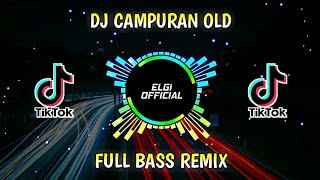 DJ OLD CAMPURAN REMIX FULL BASS