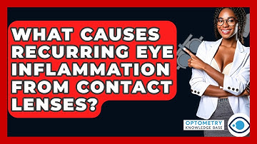 What Causes Recurring Eye Inflammation From Contact Lenses? - Optometry Knowledge Base