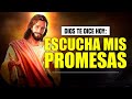 DIOS TE DICE HOY 😇 "ESCUCHA MIS PROMESAS Y MIS BENDICIONES"