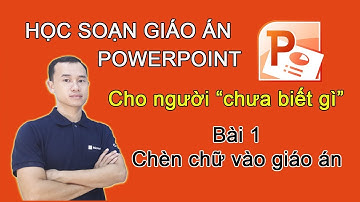 Bài 1  Học soạn giáo án điện tử  Powerpoint chèn chữ vào giáo án