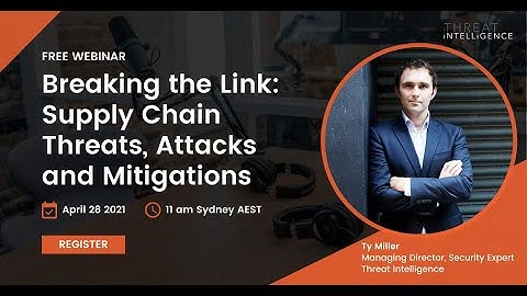 [WEBINAR]  Breaking the Link: Supply Chain Threats, Attacks and Mitigations