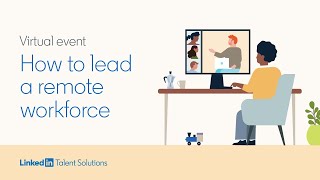 How to lead a remote workforce: Upskill your teams and nurture productivity