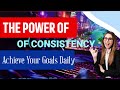 The Power Of Consistency: Achieve Your Goals Daily