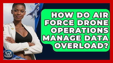 How Do Air Force Drone Operations Manage Data Overload? - Sky Command Brotherhood