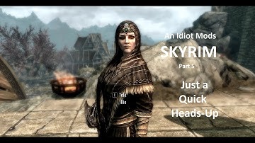 An Idiot Mods Skyrim Part 5 Just A Quick Heads-Up