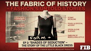EP 2 ‘Shades of Seduction’   The Story of the Little Black Dress “FABRIC OF HISTORY” SERIES