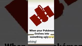 When your pokemons evolution is ugly 😩
