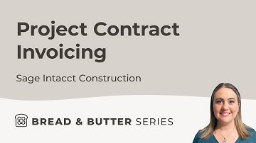 Bread & Butter Episode 17: Project Contract Invoicing in Sage Intacct