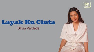 Layak Kucinta - Olivia Pardede Lirik Lagu HAS Studio Musik