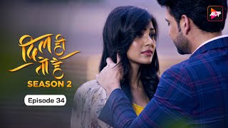 Dil Hi Toh Hai - Season 2 Season Finale  Episode 34 | Yogita Bihani, Karan Kundra