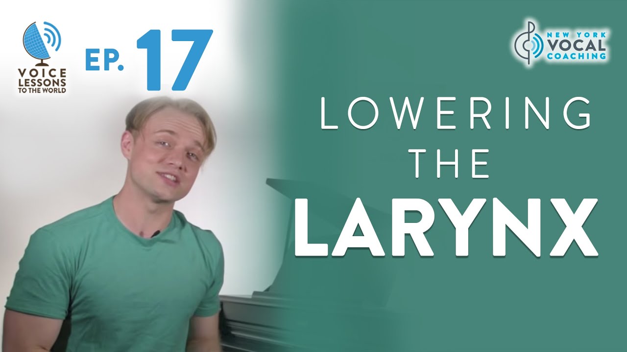 Ep. 17 "Lowering The Larynx"