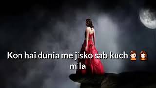 Kon h dunia me jisko sab kuch mila 👫 sad song 💔💔💔 miss u 👤mp ☺
