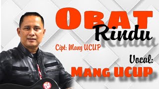 Lagu OBAT RINDU (Lirik) - Ciptaan Mang UCUP - Vocal Mang UCUP