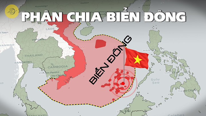 PHÂN CHIA BIỂN ĐÔNG THỰC TẾ RA SAO? TẠI SAO AI CŨNG MUỐN VÙNG BIỂN NÀY