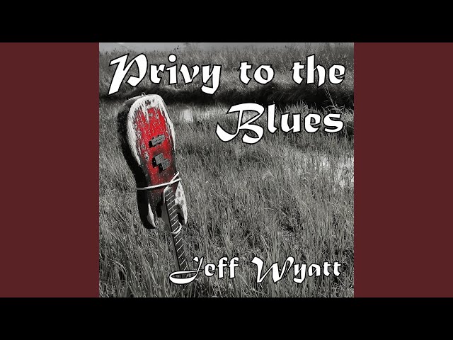 Jeff Wyatt - Privy To The Blues