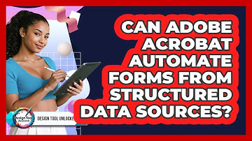 Can Adobe Acrobat Automate Forms From Structured Data Sources? - Design Tool Unlocked